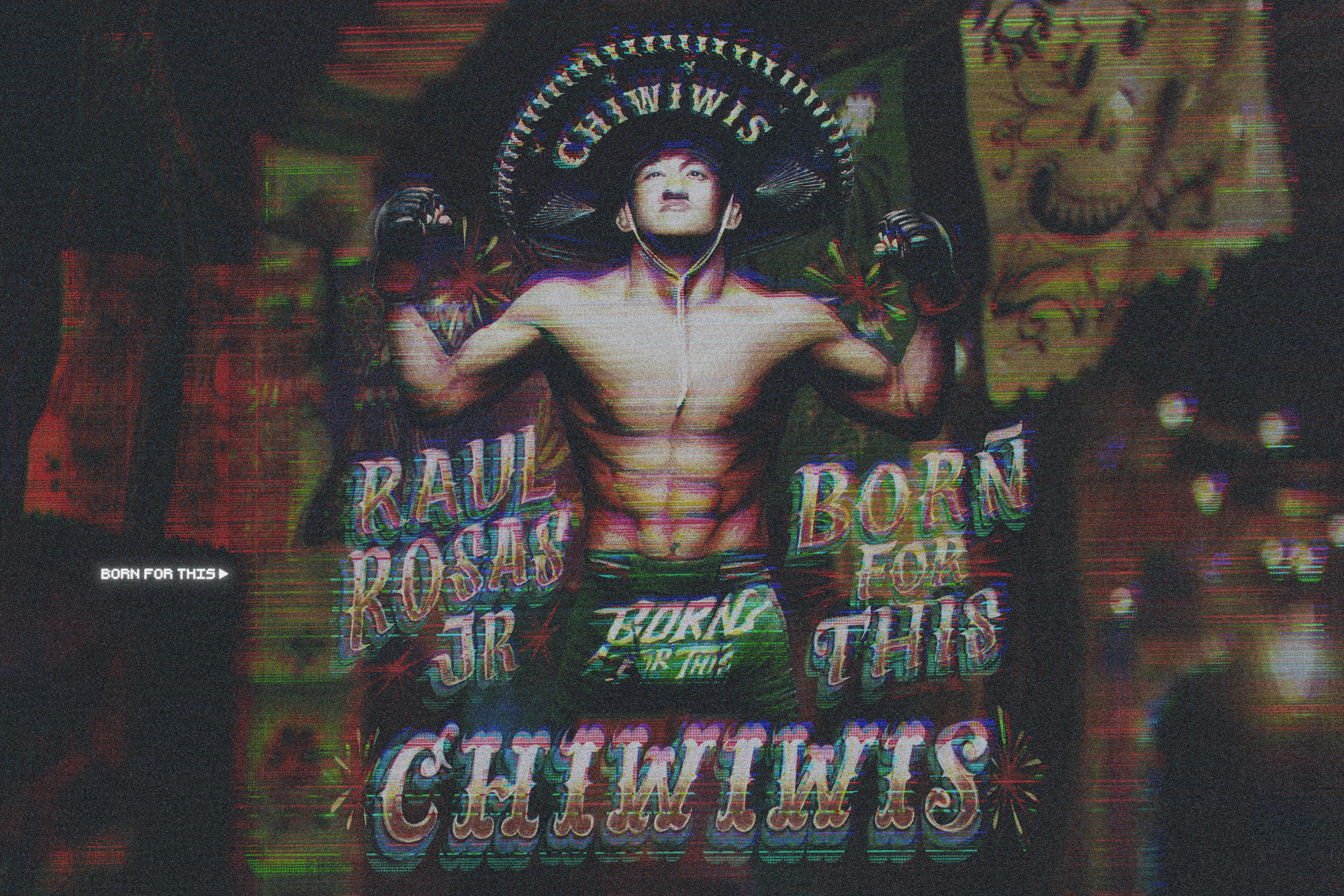 BORN FOR THIS™ X RAUL ROSAS JR. 'CHIWIWIS'